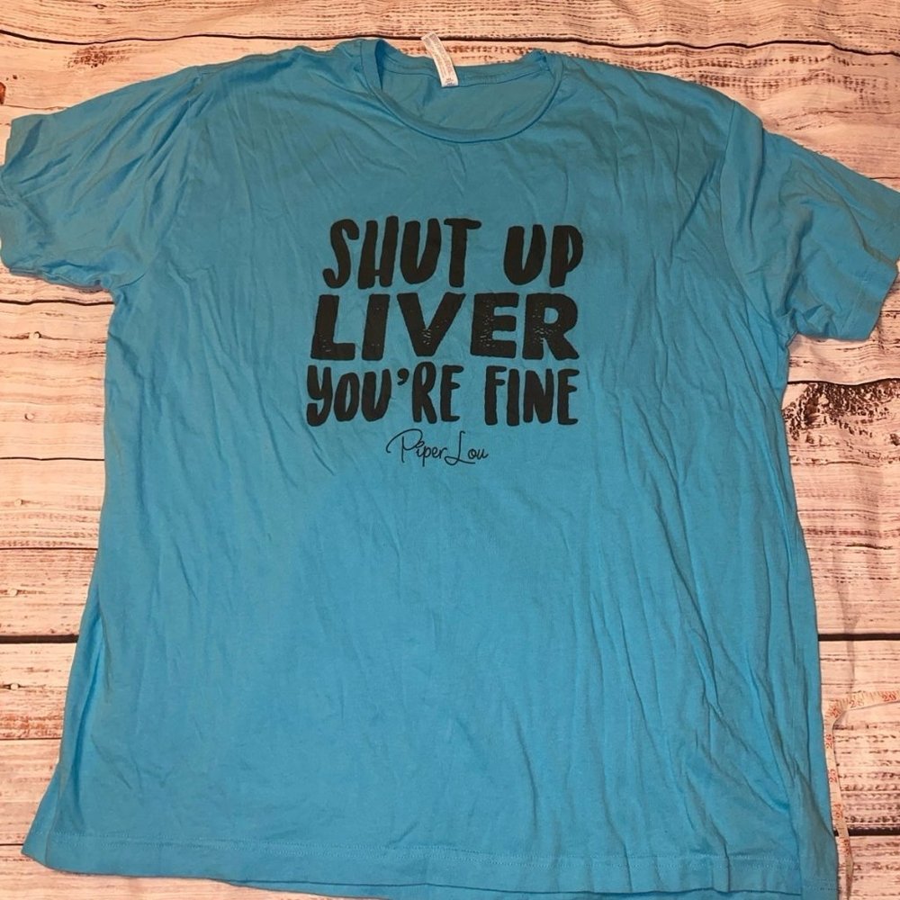 T-shirt shut up liver your fine 2XL